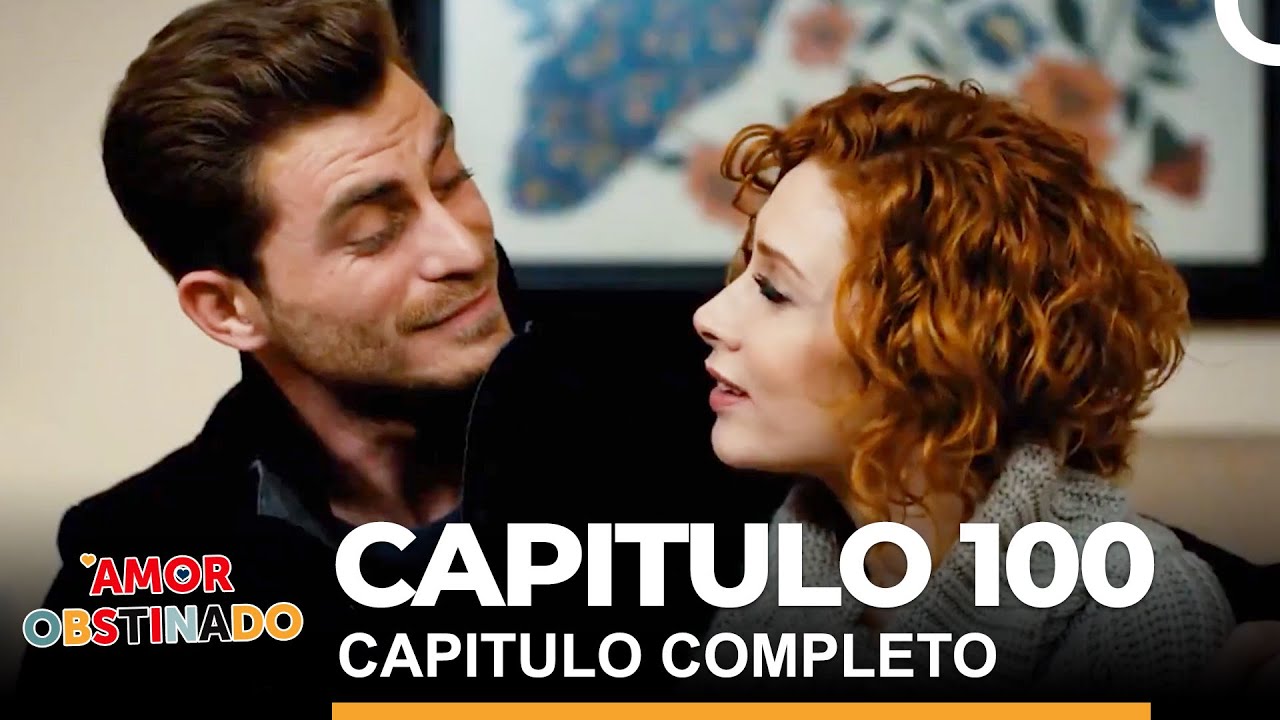 Amor Obstinado Capitulo 100 Completo