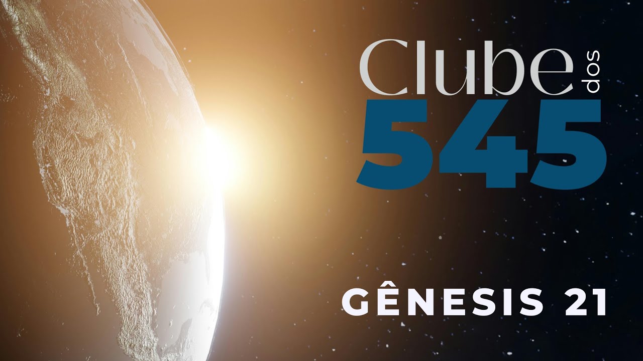 CLUBE DOS 545 - GÊNESIS 21