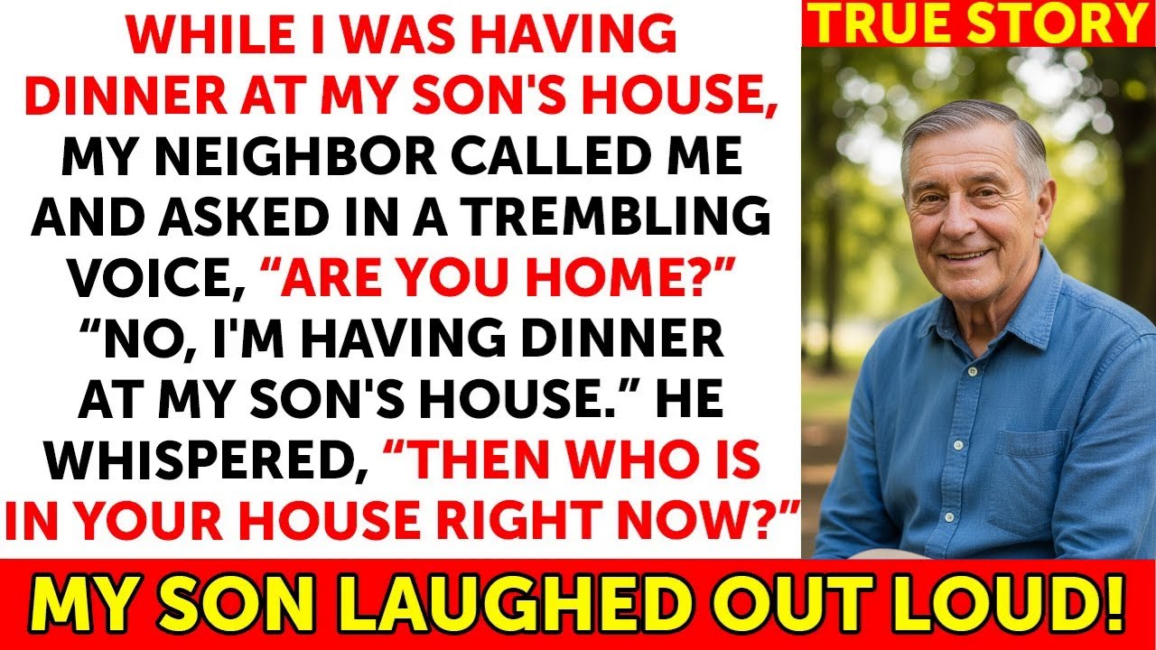 While I Was Having Dinner At My Son's House, My Neighbor Called Me And Asked, &ldquo;Who's In Your House&rdquo;