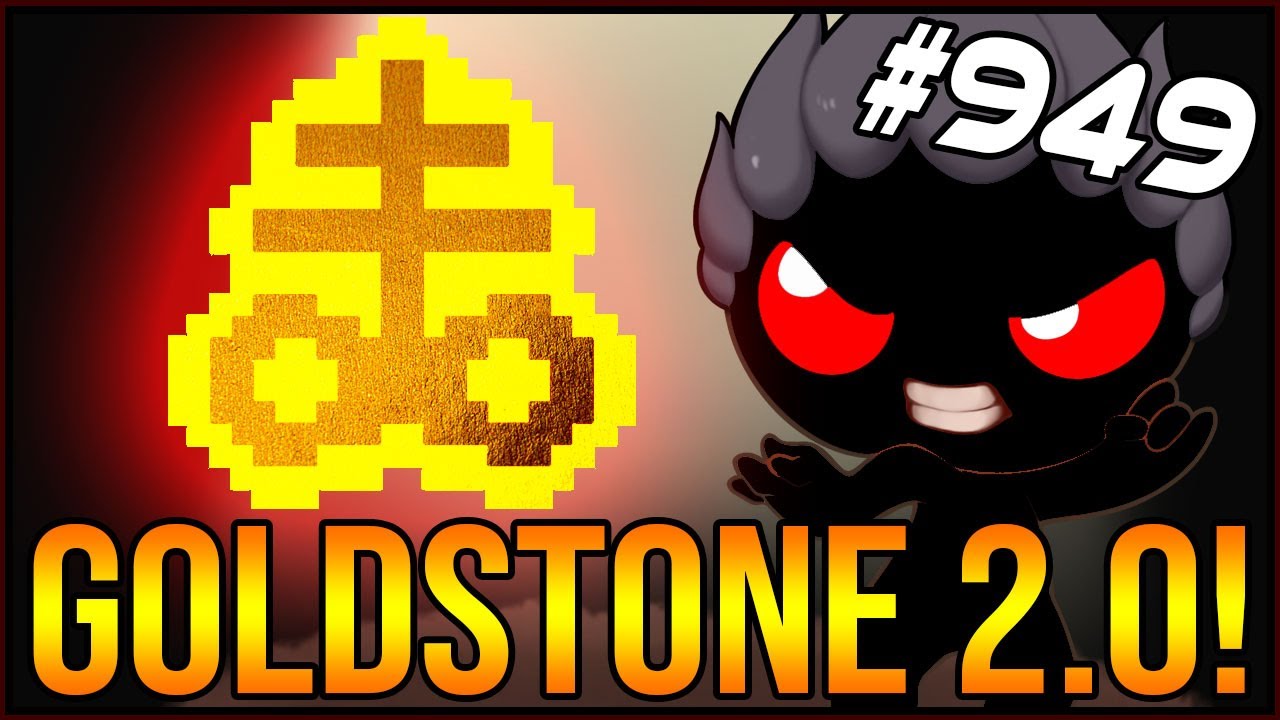 GOLDSTONE 2.0! - The Binding Of Isaac: Afterbirth+ #949