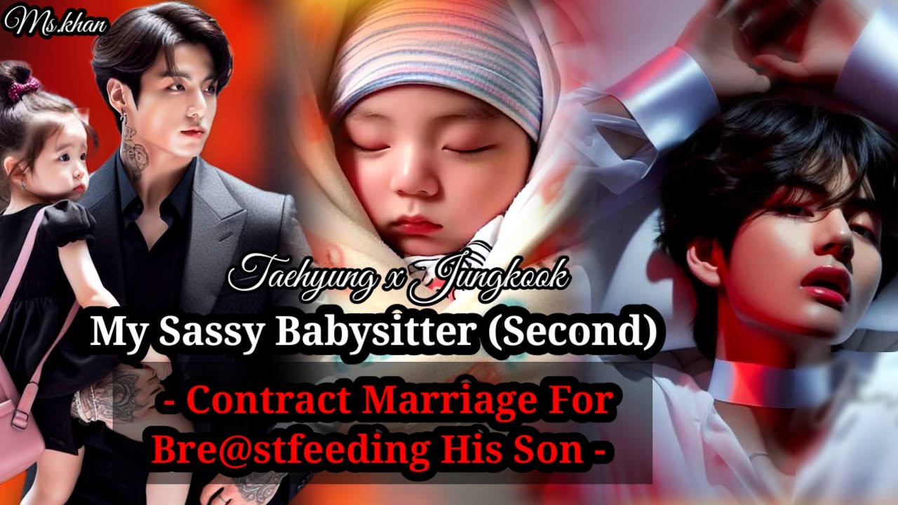 Taekookff || My Sassy Babysitter Second -Contract Marriage For Bre@stfeeding His Son- [ Part 1/5 ]