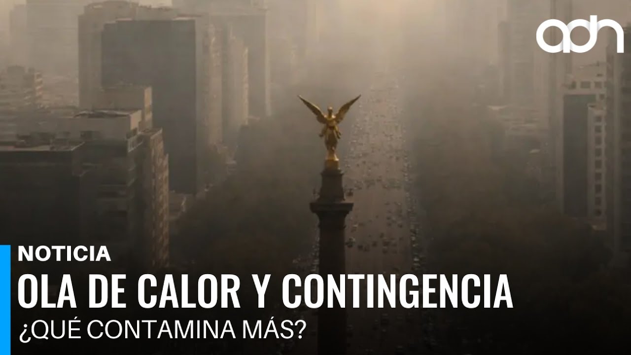 Inicia la ola de calor y regresan las contingencias ambientales pero ¿qué es lo que más contamina?