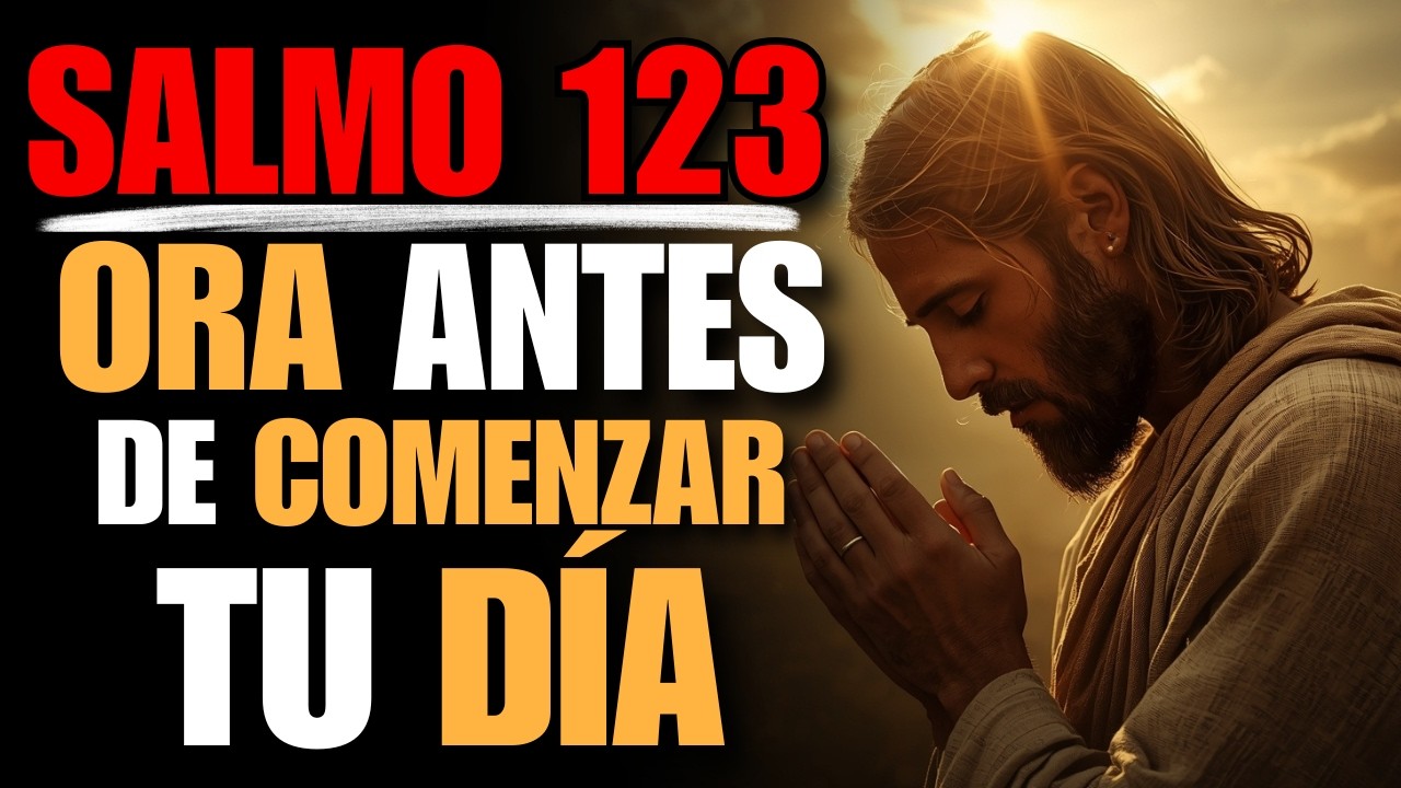 NO COMIENCES TU DÍA sin esta Oración de la mañana | El Secreto del Salmo 123 que abre los Cielos