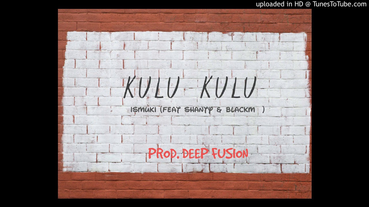 Ismuki - kulu kulu ( feat Shanty & Blackm) Prod. Deep Fusion 2021.