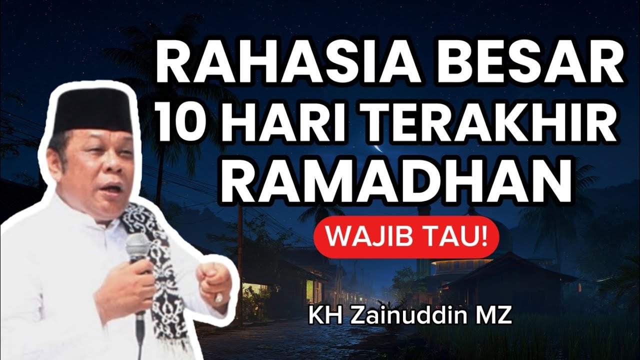 🔥 Rahasia Besar 10 Hari Terakhir Ramadhan – Keutamaan Luar Biasa Jarang Diketahui | KH Zainuddin MZ