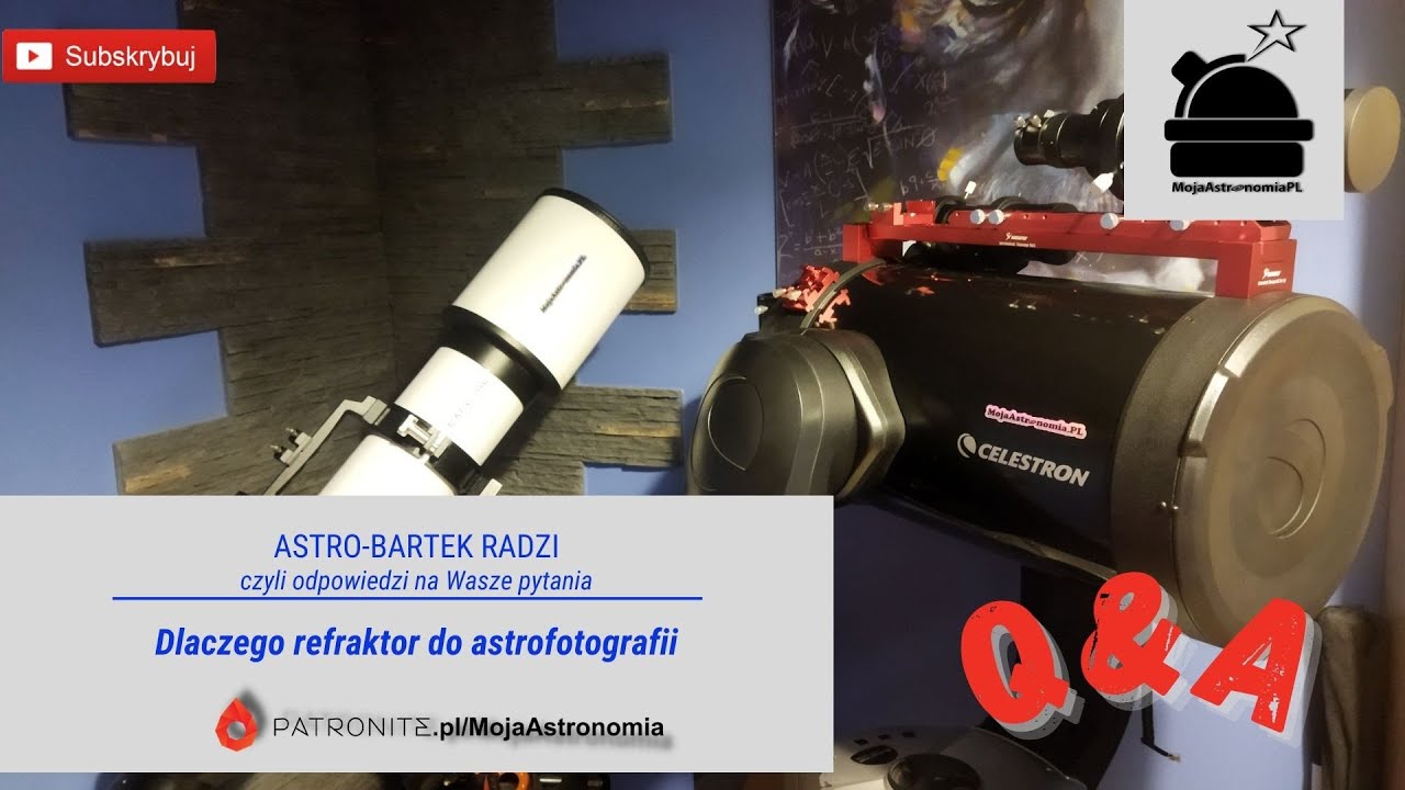 Dlaczego refraktor do astrofotografii?  Astro-Bartek radzi