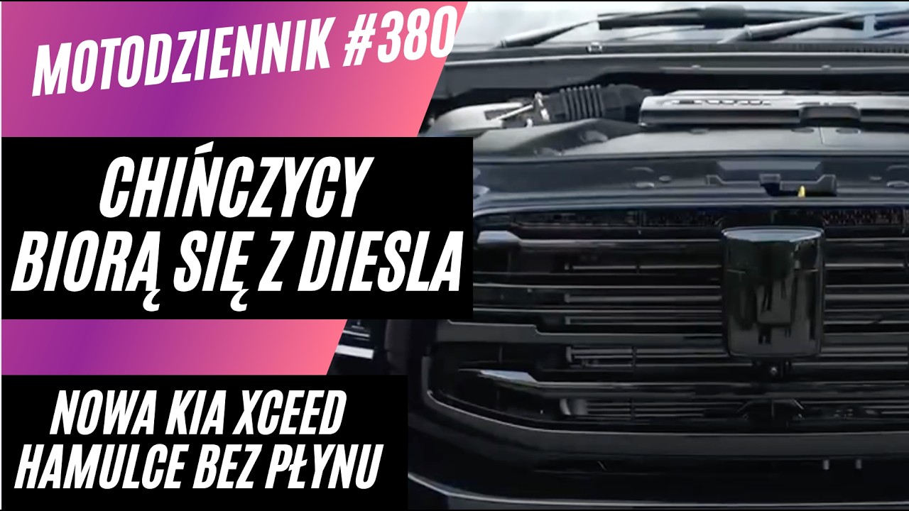 #Motodziennik 380 DIESLE z CHIN, czystki w OPLU, nowa Kia XCeed i hamulce bez płynu