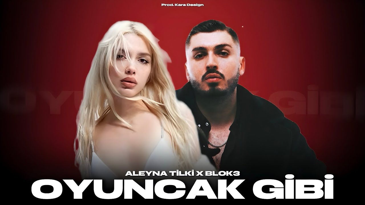 Aleyna Tilki X Blok3 - Oyuncak Gibi (Prod. Kara Design)