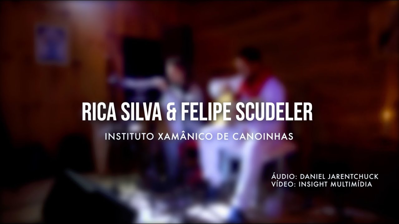 Rica Silva & Felipe Scudeler - Instituto Xamânico de Canoinhas-SC