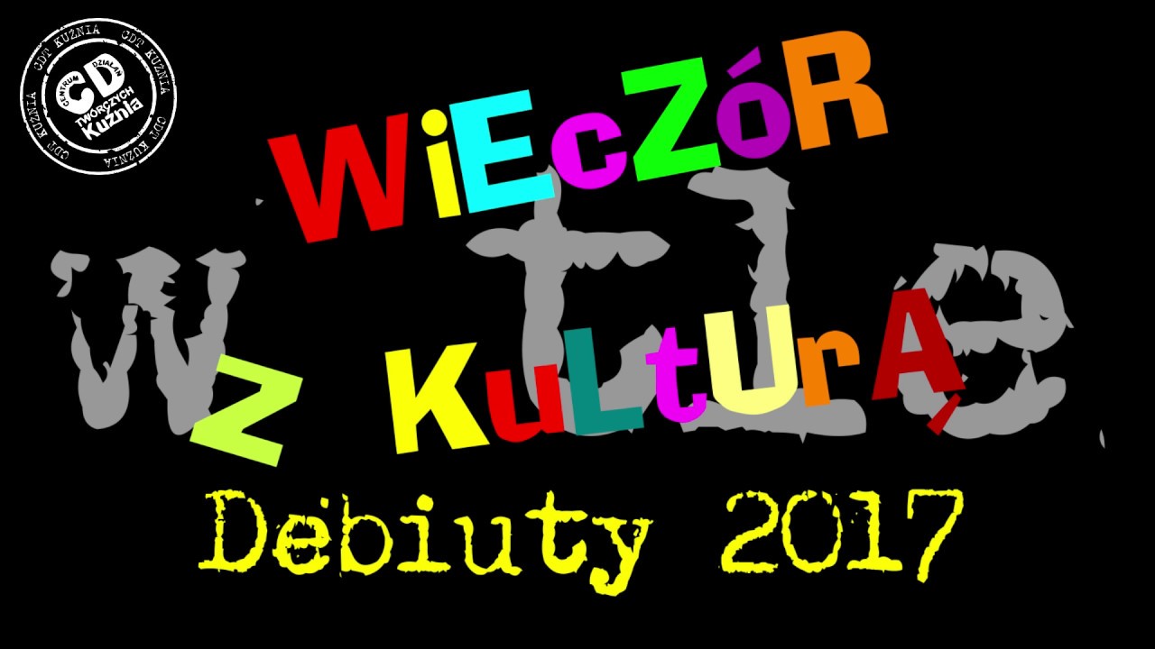 DEBIUTY 2017 - TEATR POD DACHEM - WIECZ&Oacute;R Z KULTURĄ W TLE - CDT 