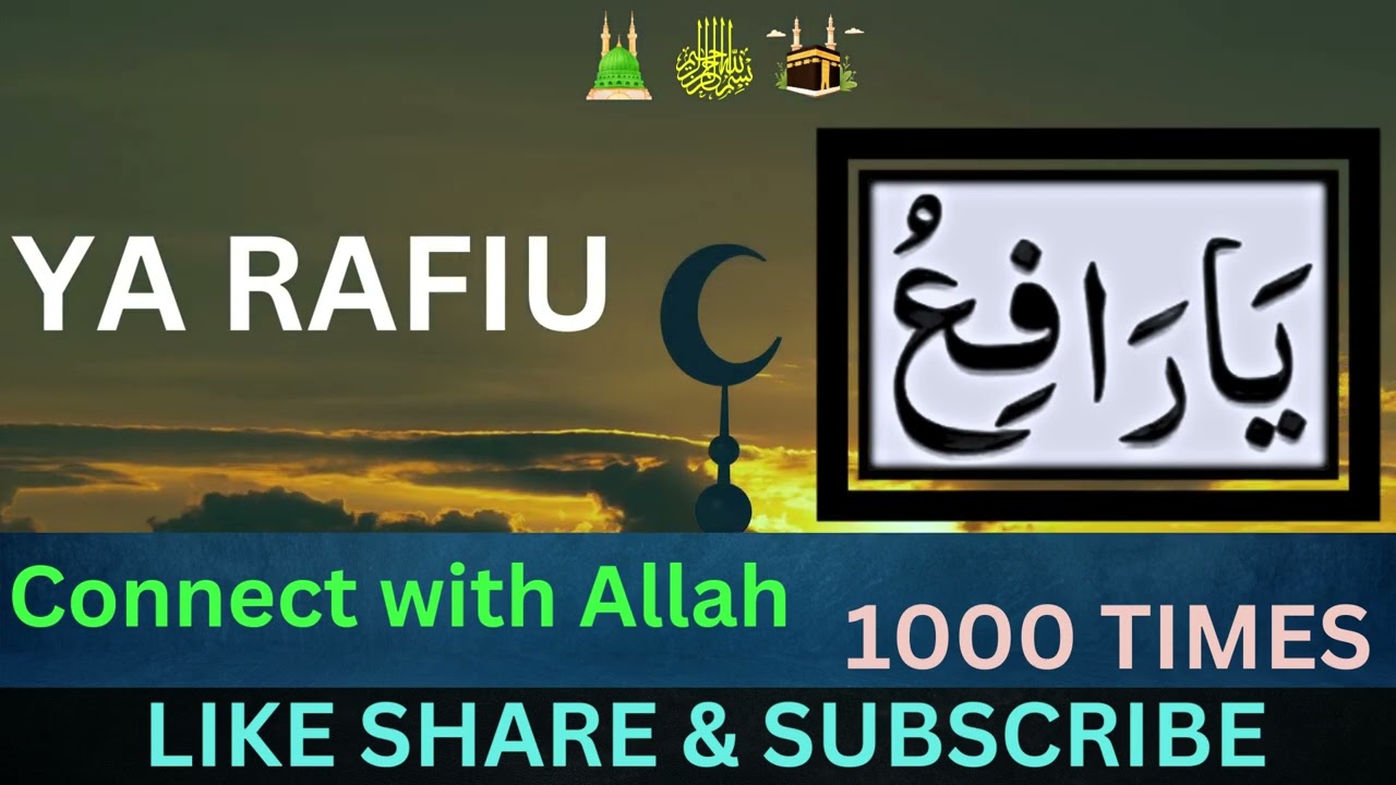 YA RAFIU 1000 TIMES! CONNECT WITH ALLAH RECITE/LISTEN TO HIS NAMES DAILY.
