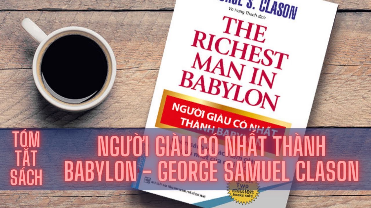 Tóm tắt sách: Người giàu có nhất thành Babylon – George Samuel Clason