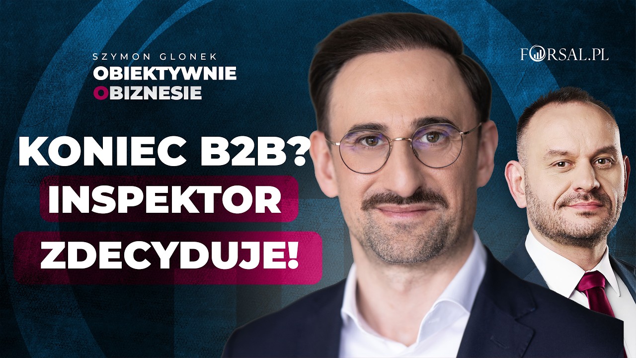 Umowy B2B pod lupą PIP. Co zmieniają nowe przepisy na rynku pracy? [Obiektywnie o Biznesie]