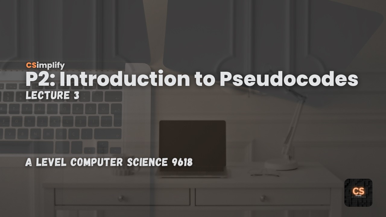 A Level Computer Science - P2 - Lecture 3 - Introduction to Pseudocodes - Topicals