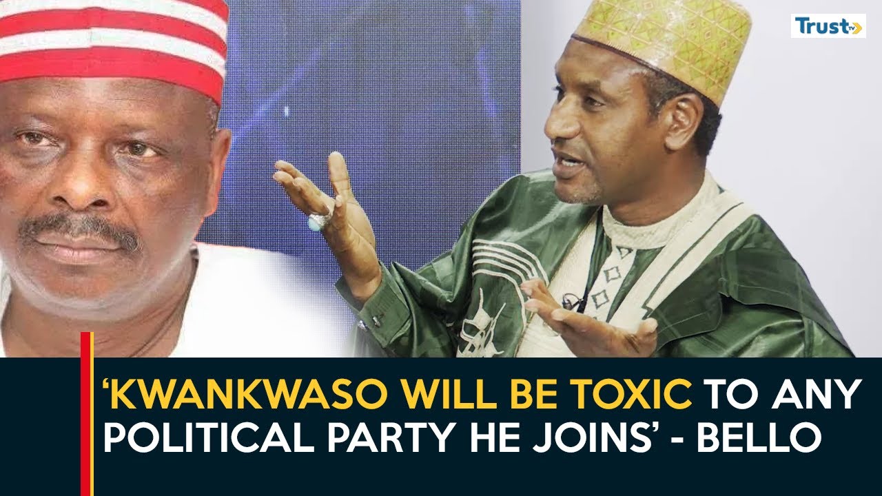 Kwankwaso will be toxic to any political party he joins -  Bello | Daily Politics