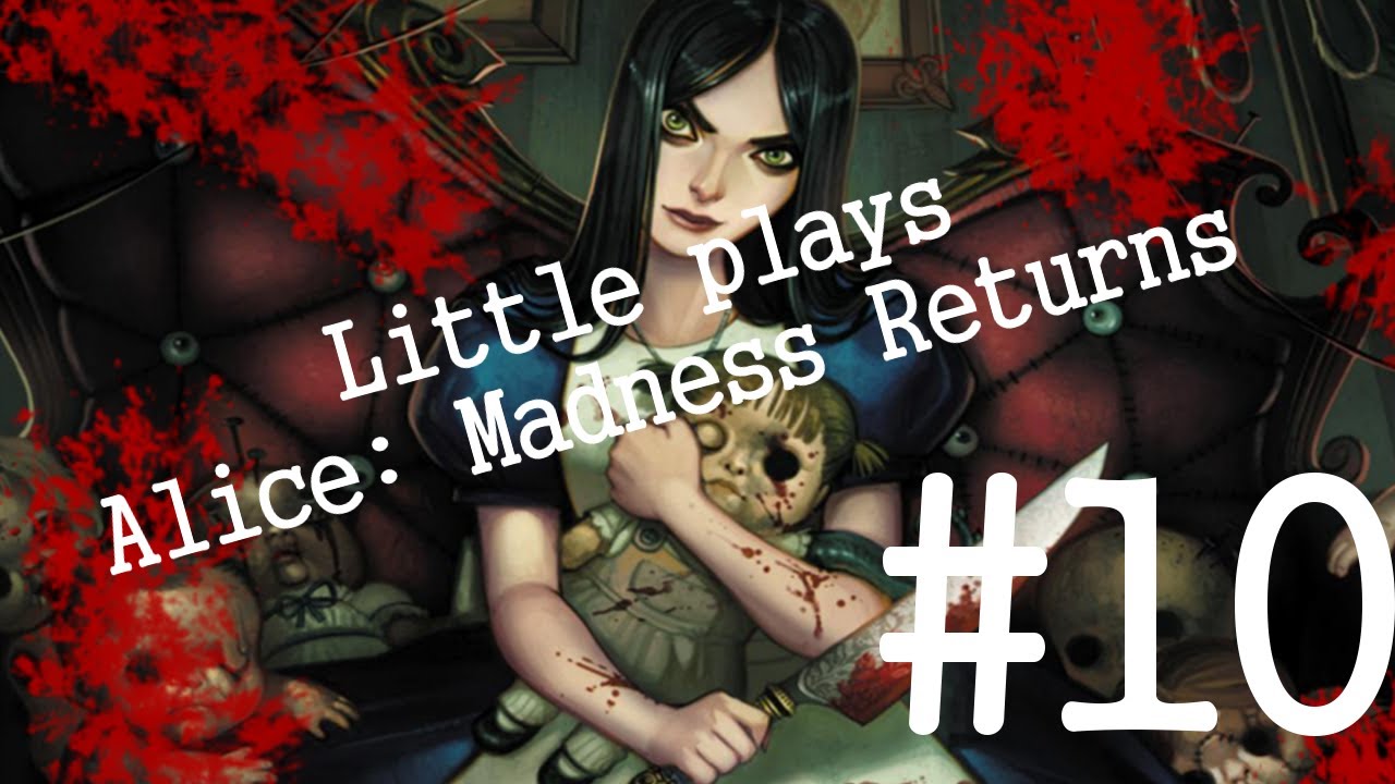 MIGRATE FROM MOLTEN TO COOL - Little plays Alice: Madness Returns [Ep. 10]