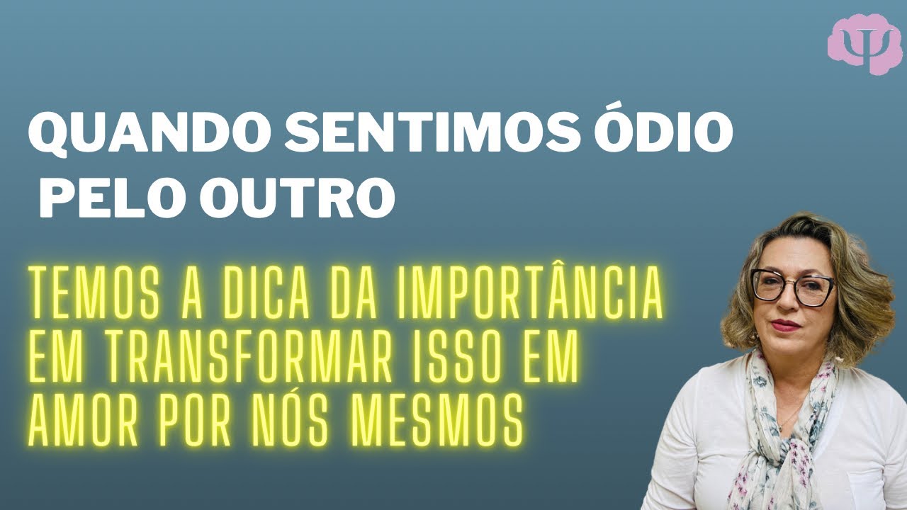 Sem perceber queremos que o outro se odeie como nós nos odiamos