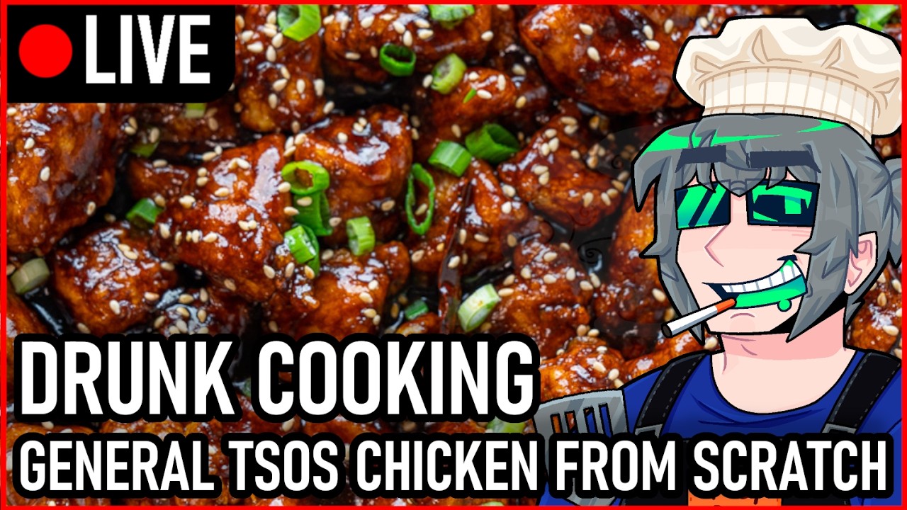 [LIVE] [Casual Stream] DRUNK COOKING - Making General Tsos Chicken from scratch with chat