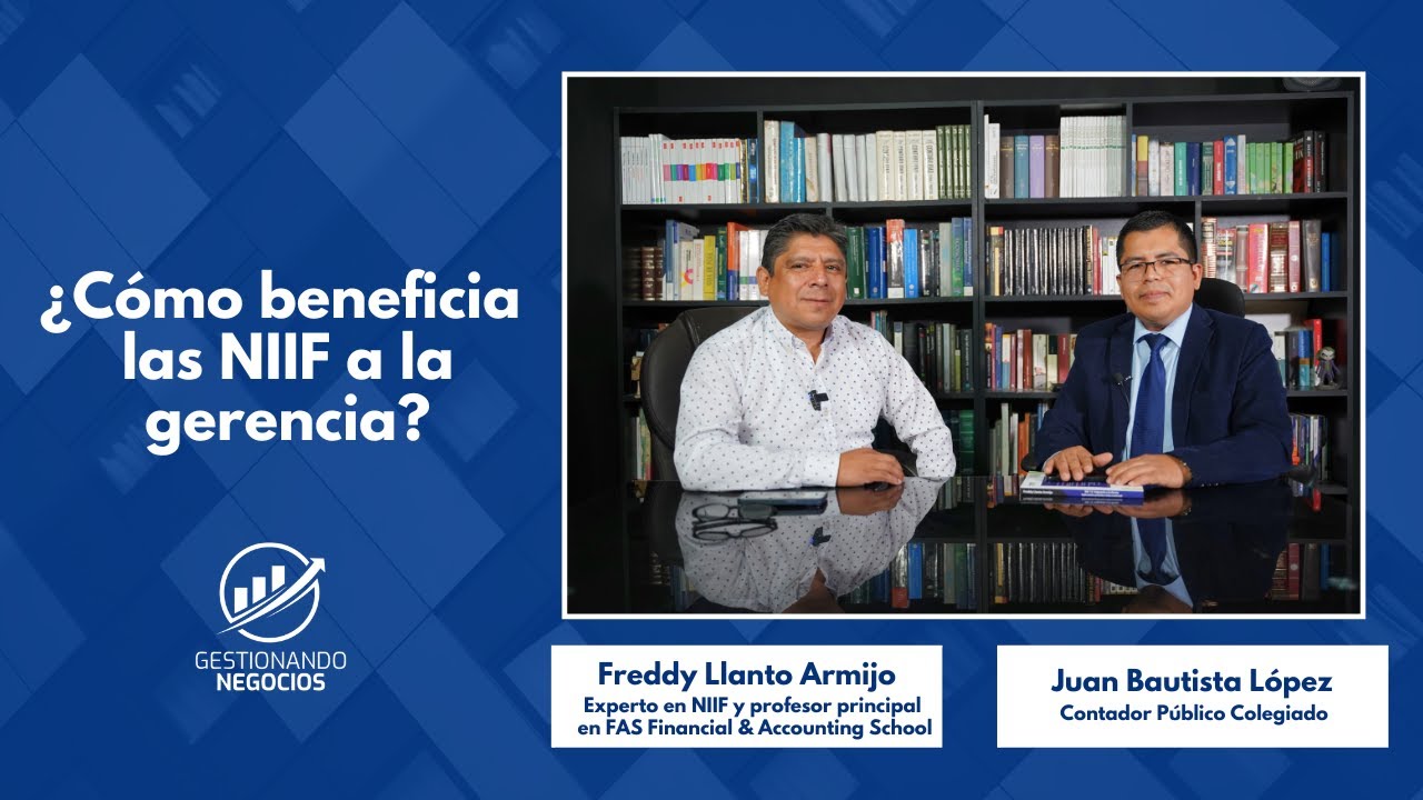 ¿Cómo beneficia las NIIF a la gerencia? - CPC Freddy Llanto en Gestionando Negocios.