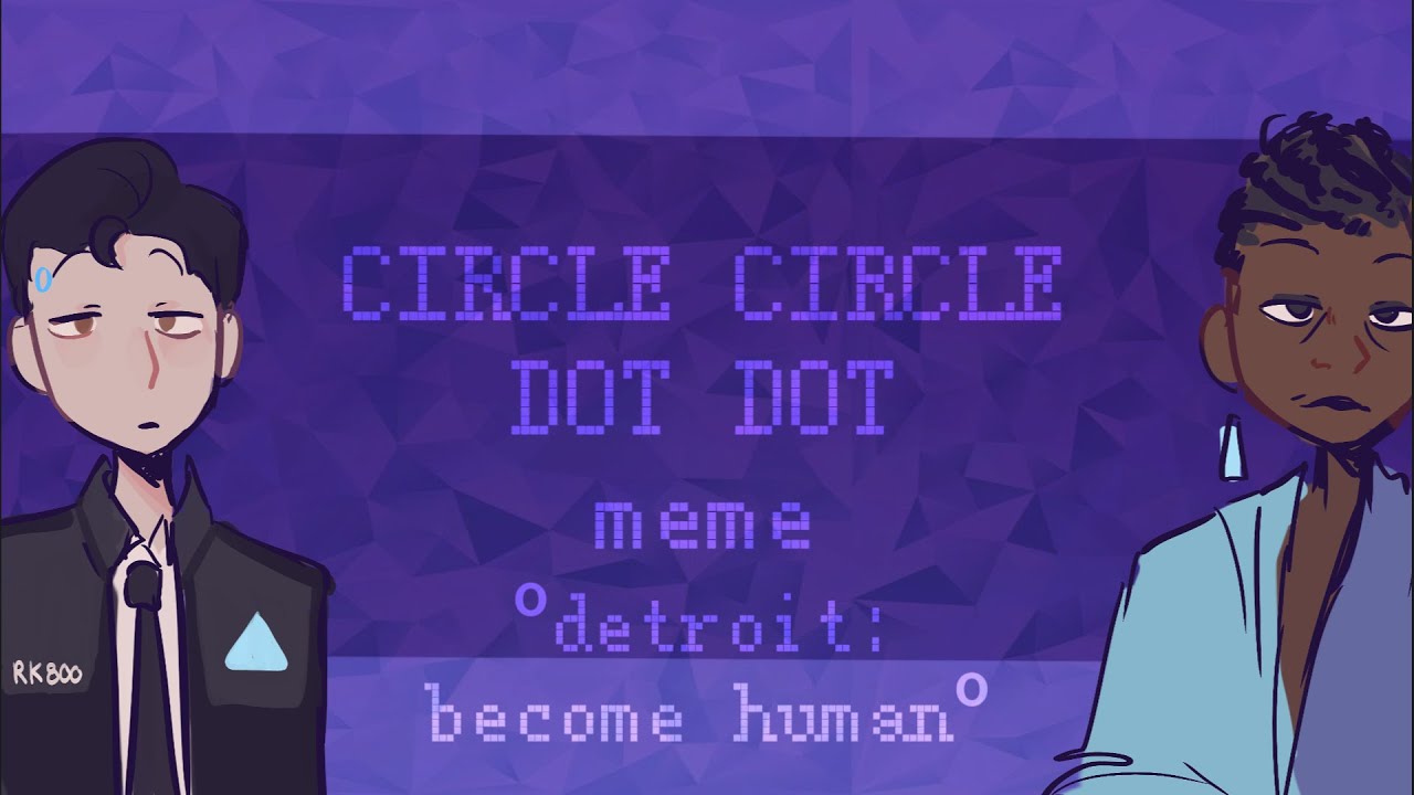 Circle Circle Dot dot- detroit become human (animation meme)