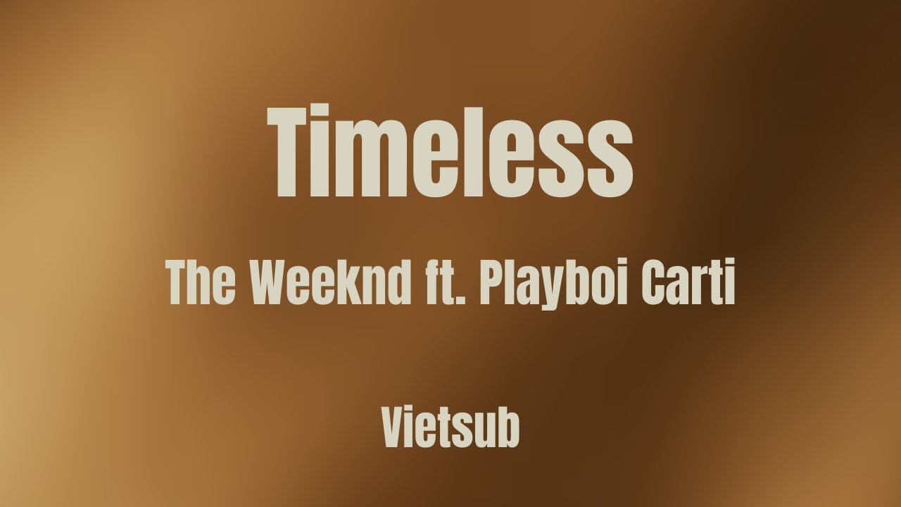 /Vietsub\ Timeless - The Weeknd ft. Playboi Carti