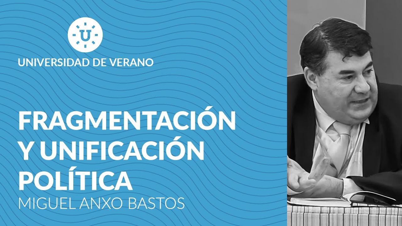 Fragmentación y unificación política - Miguel Anxo Bastos