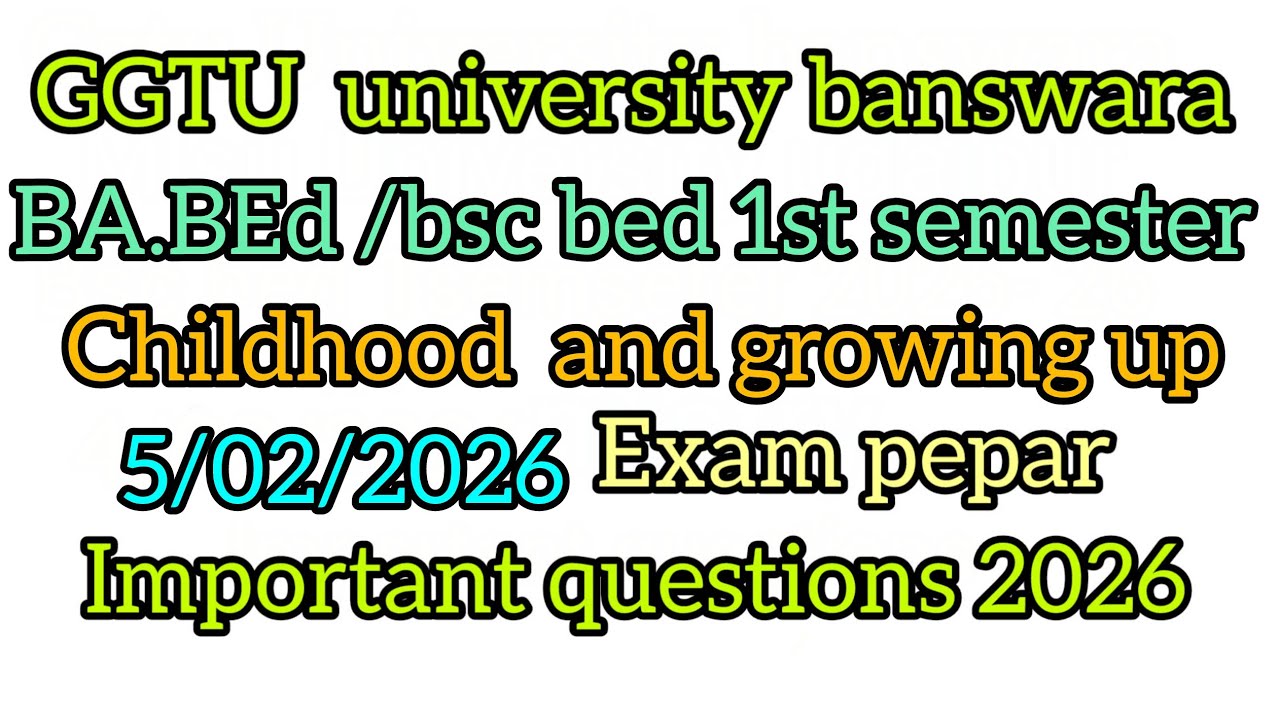 Ggtu university banswara bsc bed /ba bed 1semseter childhood and growing up important question 2026