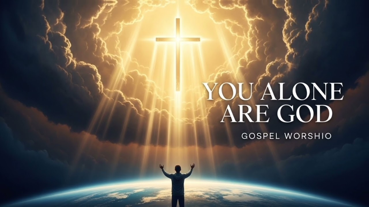 You Alone Are God | Powerful Gospel Worship Song