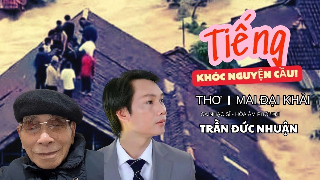 TIẾNG KHÓC NGUYỆN CẦU | Trần Đức Nhuận ( Thơ: Mai Đại Khải ) tan thương với cơn lũ lịch sử