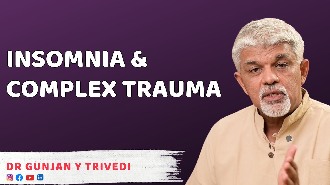 Insomnia & Complex Trauma | Dr Gunjan Y Trivedi