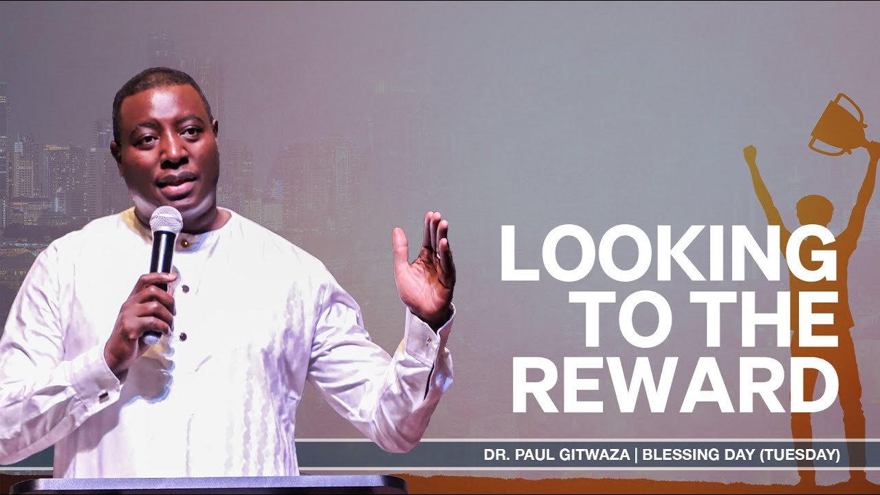 LOOKING TO THE REWARD | With Apostle Dr. Paul M. Gitwaza