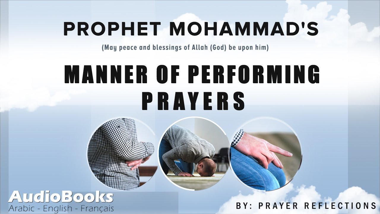 How to pray like the prophet - Prophet Muhammad's Manner of Performing prayers