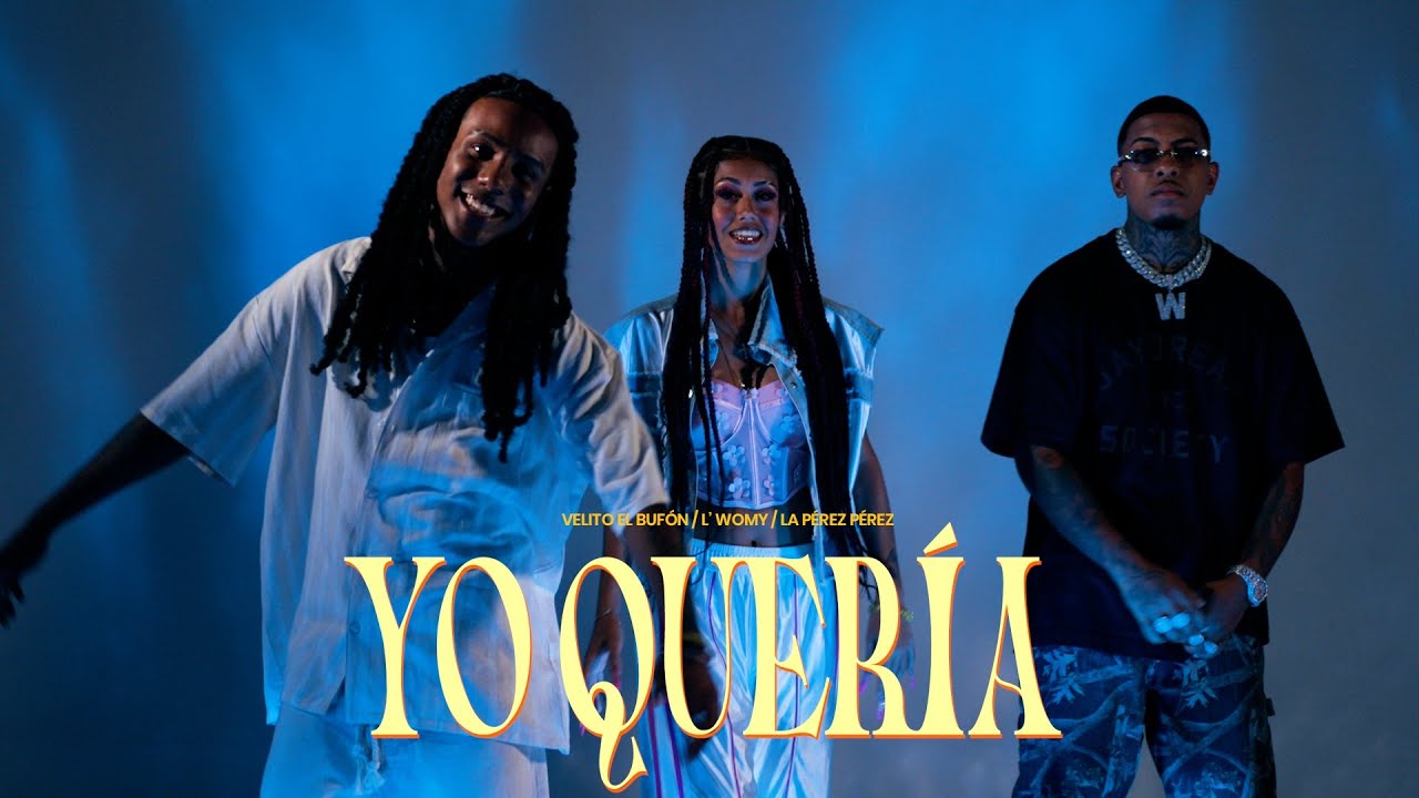 Yo Quer&iacute;a - Womy, Velito El Buf&oacute;n, La Perez Perez (V&iacute;deo Oficial)