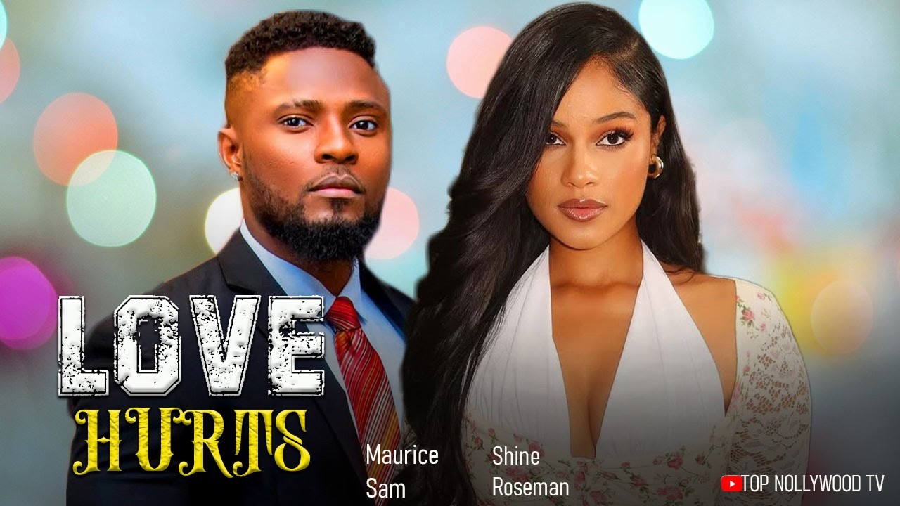 LOVE HURTS  - MAURICE SAM, SHINE ROSMAN with many more LATEST NOLLYWOOD MOVIE #new