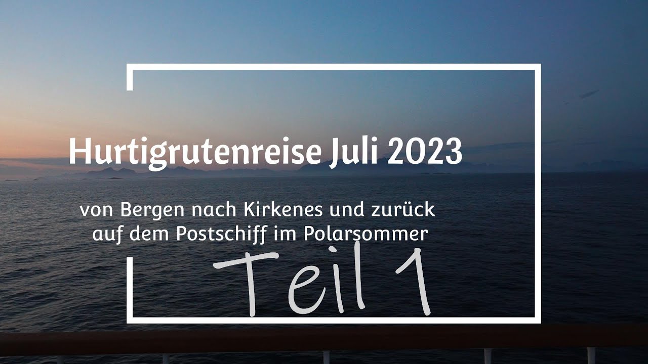 Hurtigruten Reise 2023 Teil 1 von Bergen nach Kirkenes auf dem Postschiff im Polarsommer