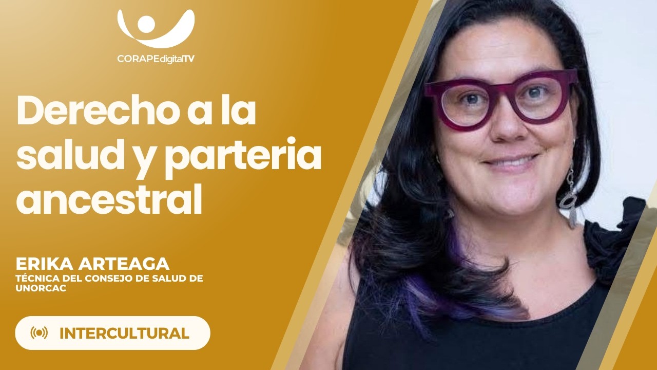 Intercultural | Erika Arteaga – Técnica del Consejo de Salud de UNORCAC