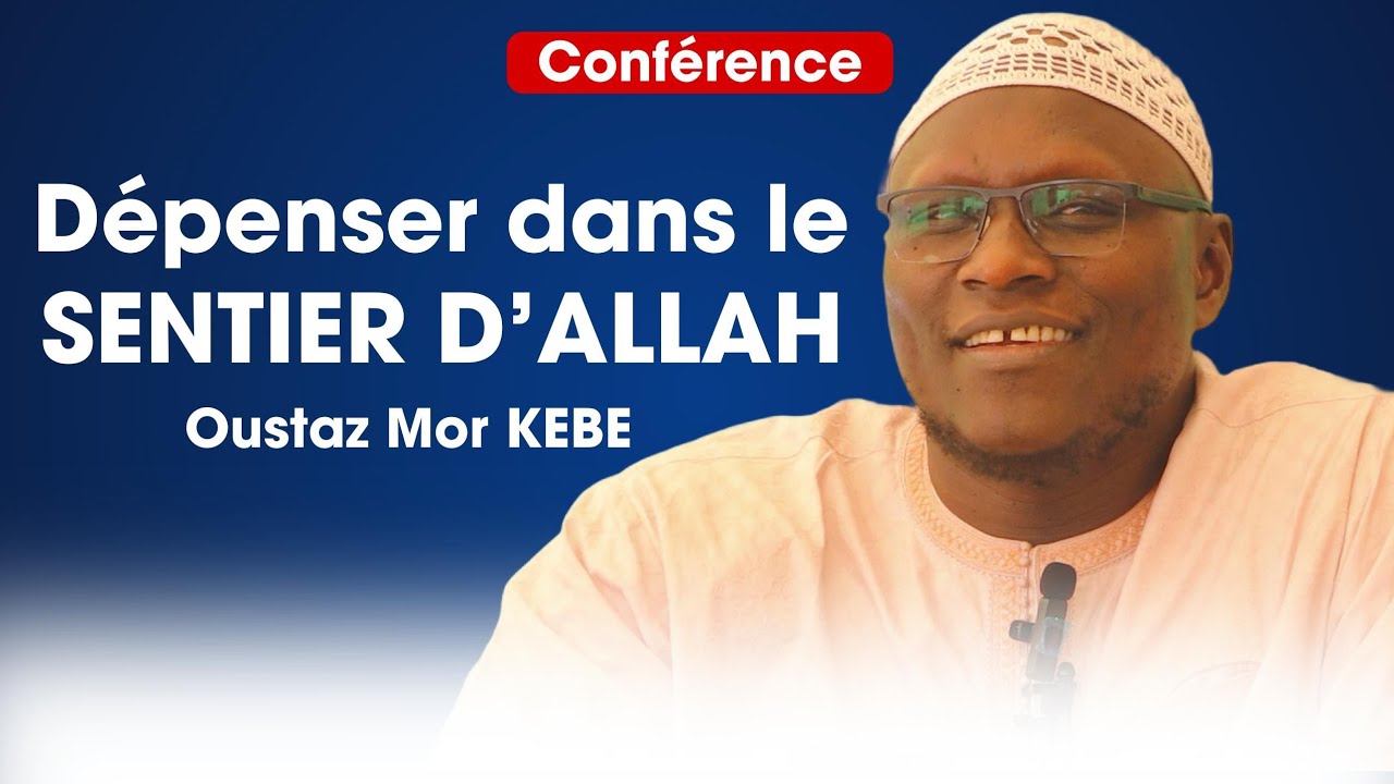 Conférence : ( Jokhé  Sa Alal Si Yonou Yallah Dépenser dans la sentier d'ALLAH : OUSTAZ MOR KEBE H.A