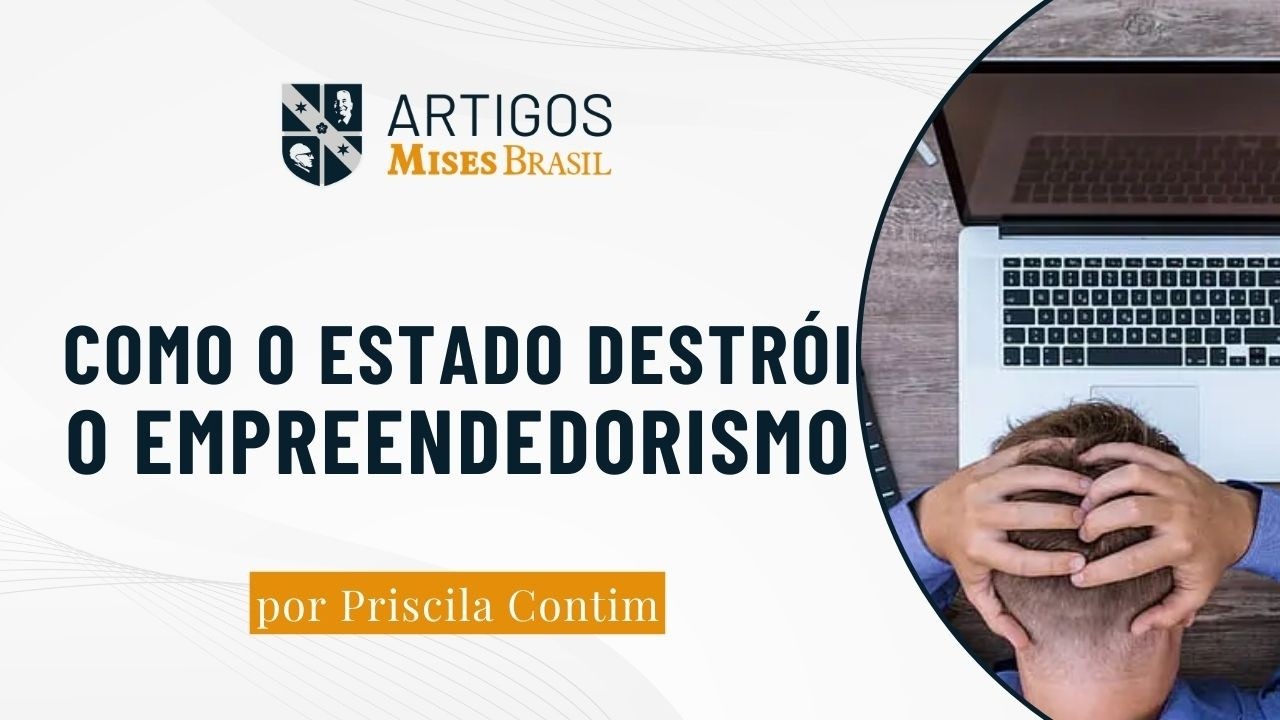 Como o estado destrói o empreendedorismo