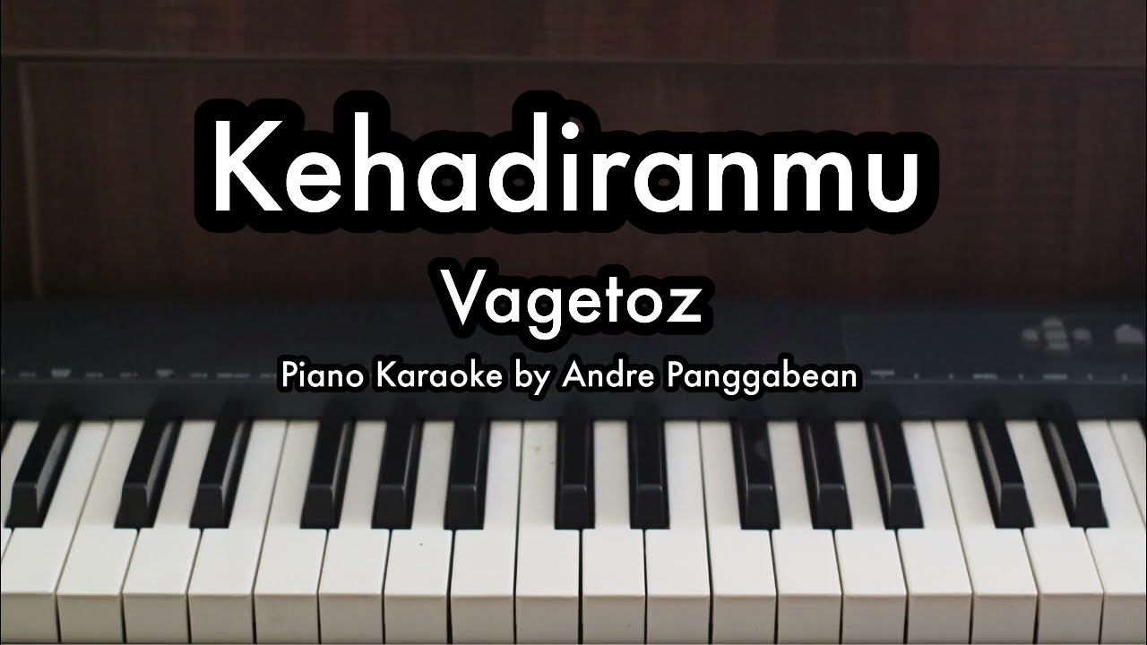 Kehadiranmu - Vagetoz | Piano Karaoke by Andre Panggabean