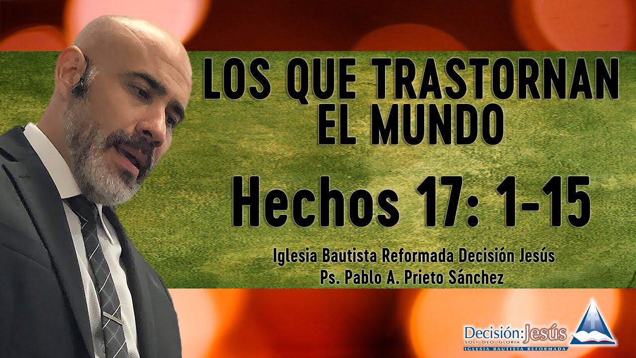 Los que trastornan el mundo  - Hechos 17:1-15