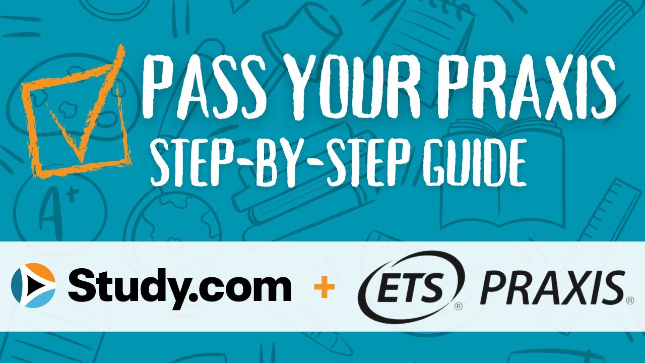 Pass Your Praxis with Study.com: A Step-by-Step Guide