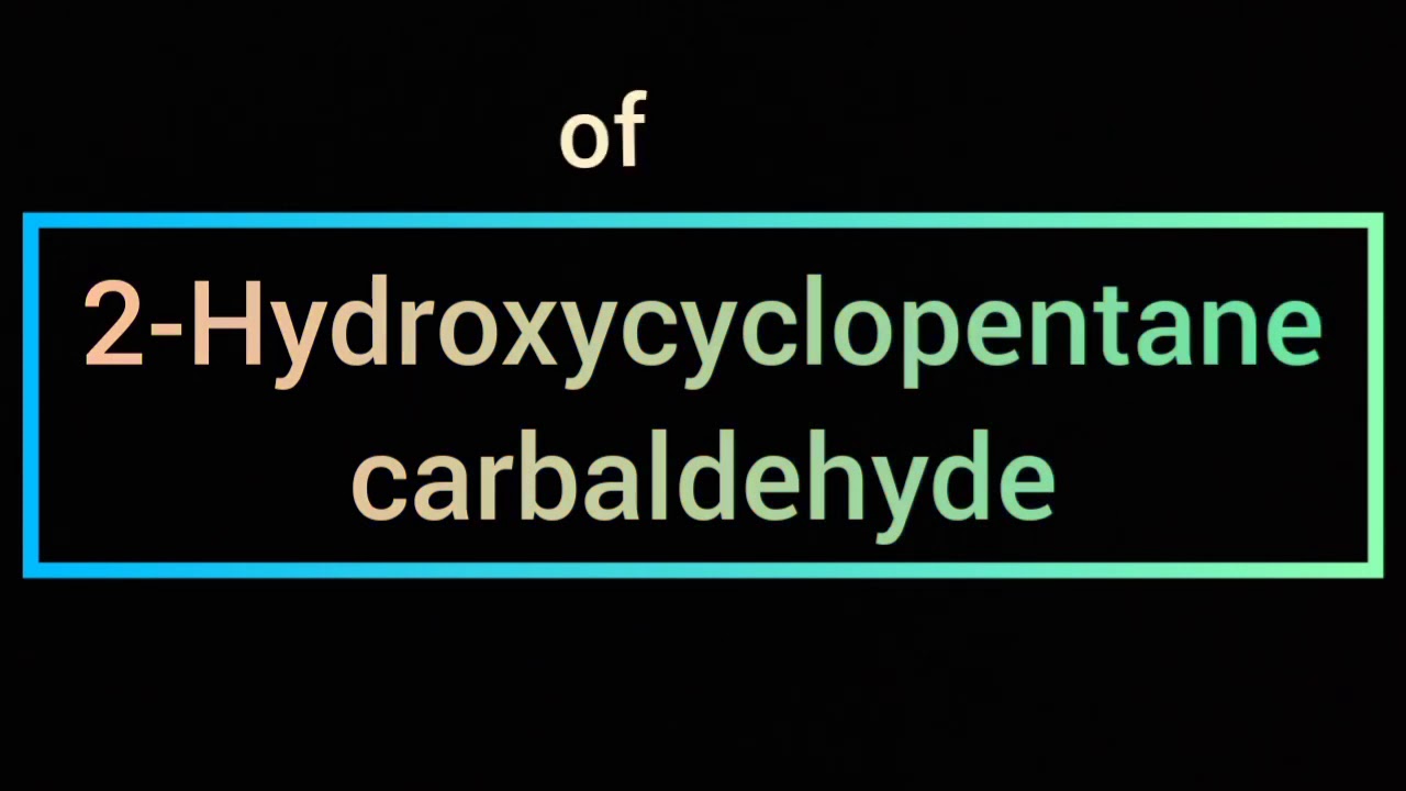 Write the structure of 2- Hydroxycyclopentanecarbaldehyde / carbaldehyde/ hydroxy/ primary prefix .