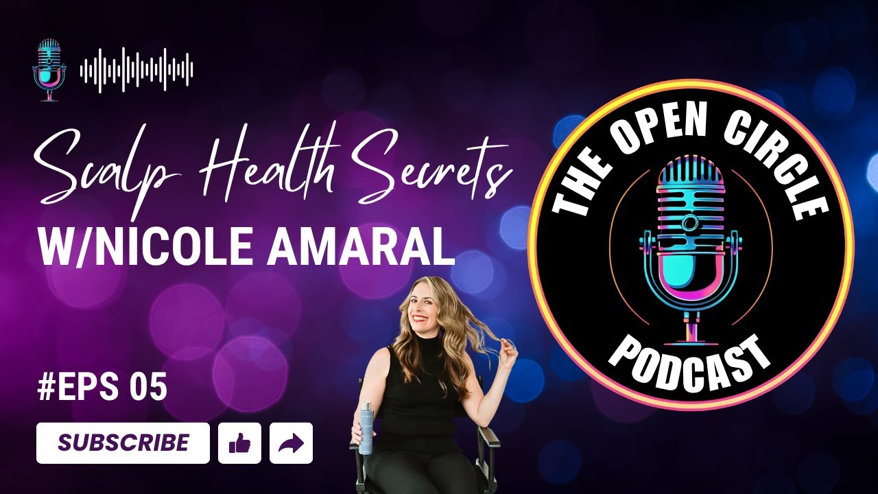 Scalp Health Secrets with Nicole Amaral | The Open Circle Podcast