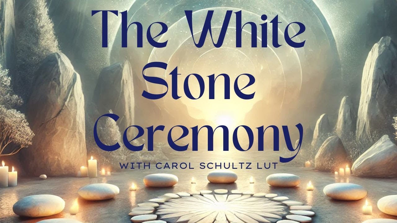 The White Stone Ceremony with Carol Schultz LUT
