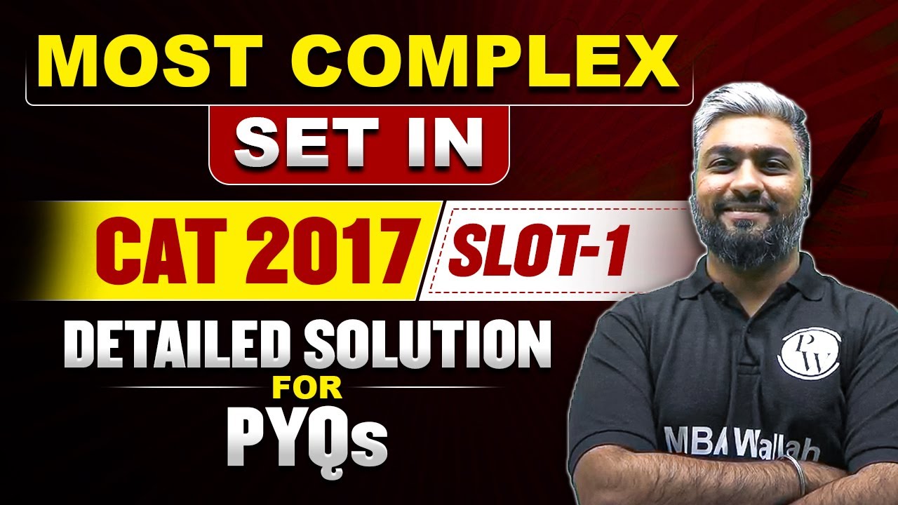 Most Complex Set in CAT 2017 | Slot 1 | Detailed Solution for PYQs | MBA Wallah | Physics Wallah