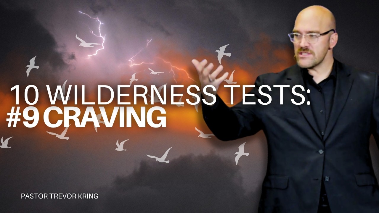 10 Wilderness Tests: #9 Craving, Trevor Kring, Kingdom Culture Community Church