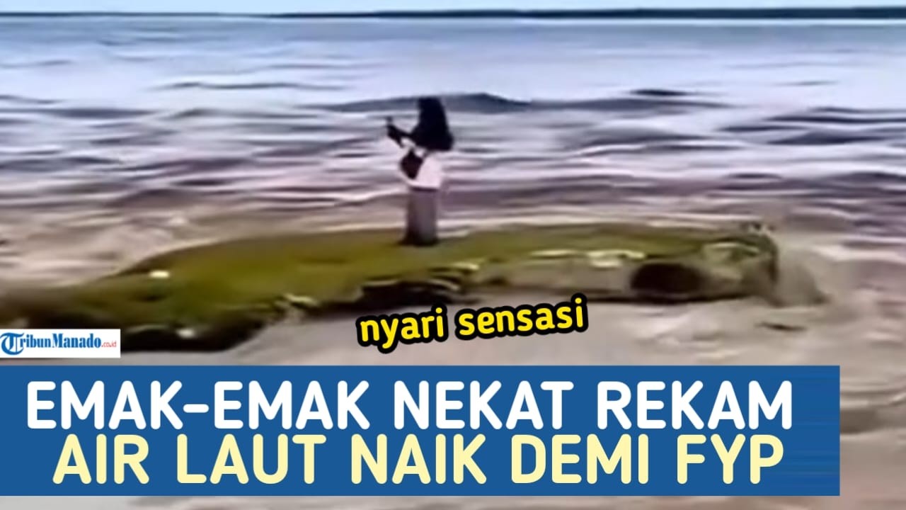 VIRAL VIDEO! EMKA-EMAK CARI SENSASI REKAM AIR LAUT NAIK, NETIZEN GERAM