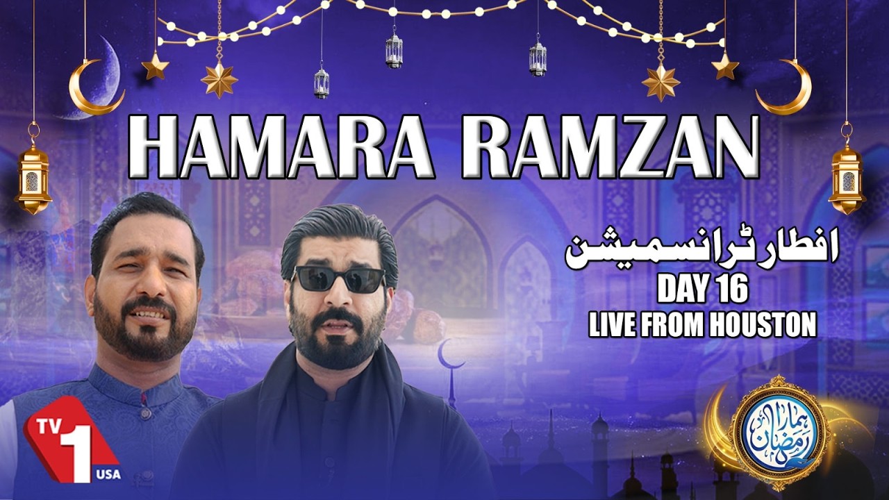 🔴LIVE: DAY 16 Hamara Ramzan Iftar transmission from Houston LIVE| TV One USA