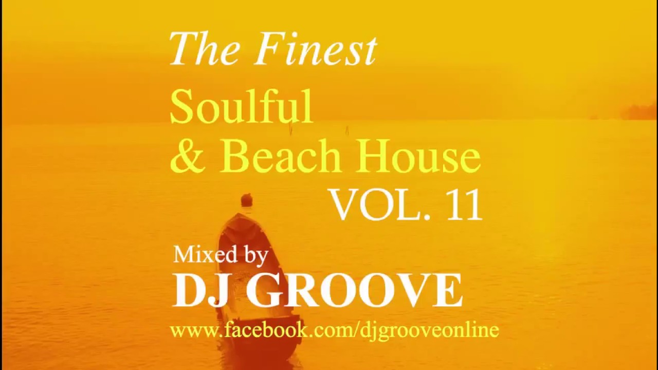 The Finest Soulful & Beach House Vol. #11 Mixed by DJ Groove