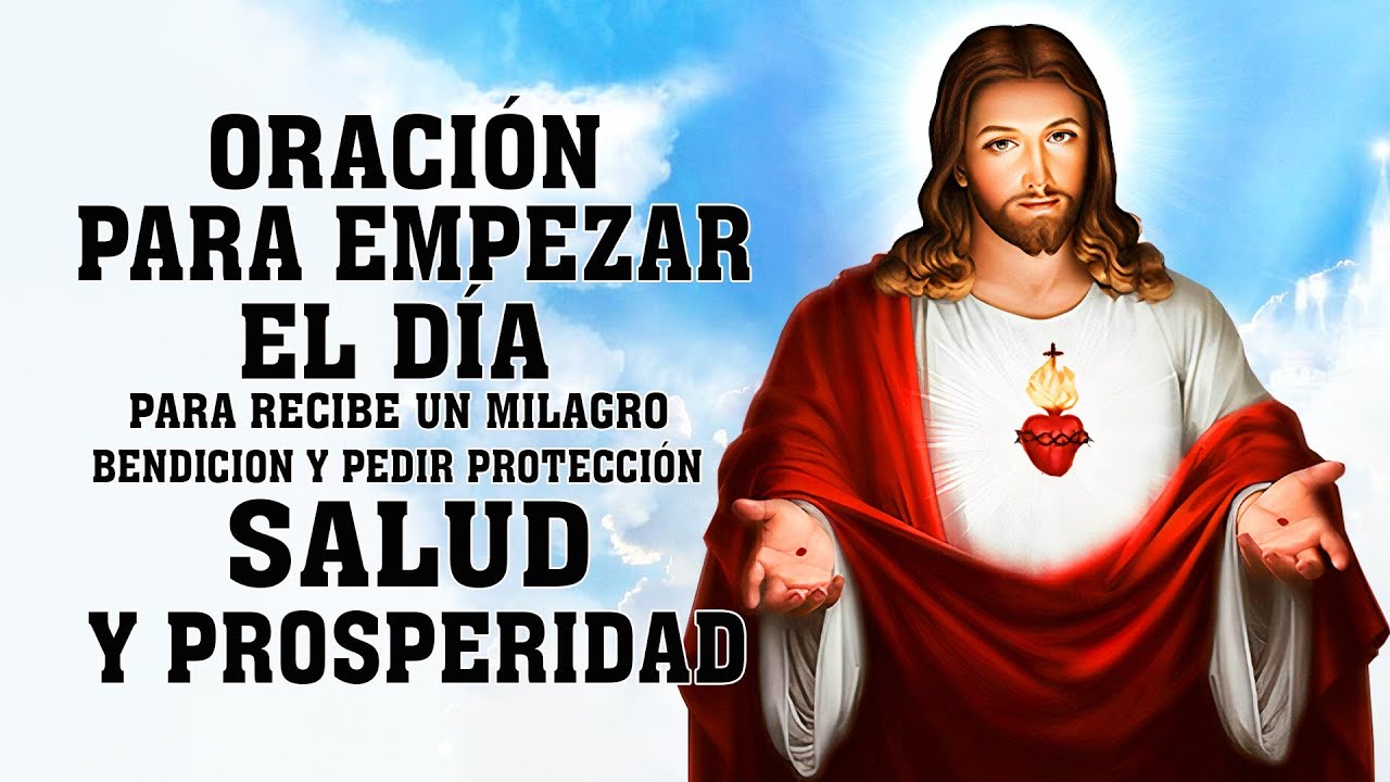ORACIÓN PARA EMPEZAR EL DÍA, PARA RECIBE UN MILAGRO BENDICION Y PEDIR PROTECCIÓN,SALUD Y PROSPERIDAD
